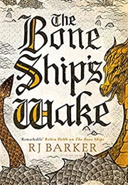 The Bone Ship&#39;s Wake (R. J. Barker)