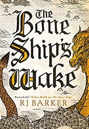 The Bone Ship's Wake (R. J. Barker)