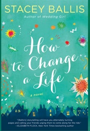 How to Change a Life (Stacey Ballis)