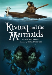 Kiviquq and the Mermaids (Noel Mcdermott)