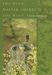 The Wind, Master Cherry, the Wind (Larissa Szporluk)