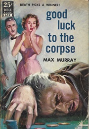Good Luck to the Corpse (Max Murray)