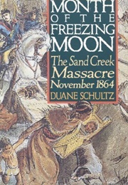 Month of the Freezing Moon: The Sand Creek Massacre, November 1864 (Duane P. Schultz)