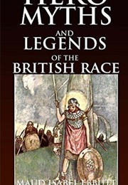 Hero-Myths and Legends of the British Race (M. I. Ebbutt)
