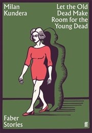 Let the Old Dead Make Room for the Young Dead (Milan Kundera)
