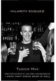 Hilarity Ensues (Tucker Max)