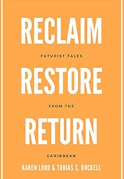 Reclaim, Restore, Return: Futurist Tales From the Caribbean (Tobias Buckell (Et Al))