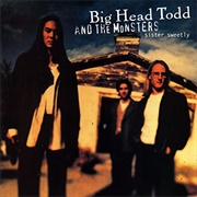 Big Head Todd &amp; the Monsters - Sister Sweetly