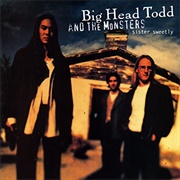Big Head Todd & the Monsters - Sister Sweetly