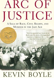 Arc of Justice: A Saga of Race, Civil Rights, and Murder in the Jazz Age (Kevin Boyle)