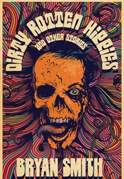 Dirty Rotten Hippies and Other Stories (Bryan Smith)