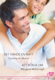 Det Hände En Natt/ Att Börja Om (Caroline Anderson, Margaret Mcdonagh)