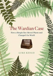 The Wardian Case (Luke Keogh)