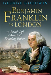 Benjamin Franklin in London (George Goodwin)