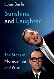 Sunshine and Laughter: The Story of Morecambe and Wise (Louis Barfe)