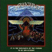 Hawkwind - It Is the Business of the Future to Be Dangerous