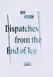 Dispatches From the End of Ice (Beth Peterson)