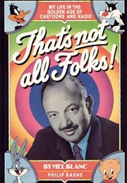 That's Not All Folks: My Life in the Golden Age of Cartoons and Radio (Mel Blanc)
