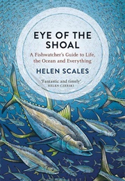 The Eye of the Shoal (Helen Scales)