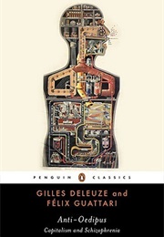 Anti-Oedipus: Capitalism and Schizophrenia (Gilles Deleuze, Félix Guattari)