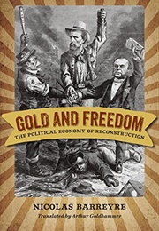 Gold and Freedom: The Political Economy of Reconstruction (Nicolas Barreyre)