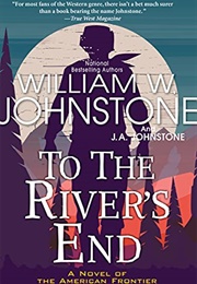 To the River&#39;s End (William W. Johnstone)