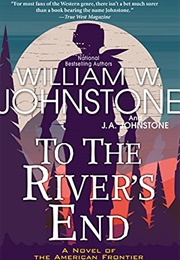 To the River's End (William W. Johnstone)