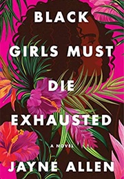Black Girls Must Die Exhausted (Jayne Allen)