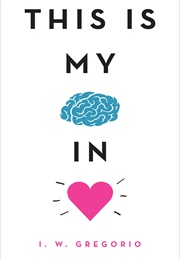 This Is My Brain in Love (I.W. Gregorio)