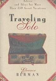 Traveling Solo: Advice and Ideas for More Than 250 Great Vacations (Eleanor Berman)