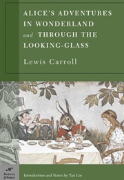 Alice's Adventures in Wonderland and Through the Looking Glass (Lewis Carroll)