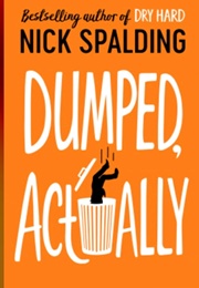 Dumped Actually (Nick Spalding)