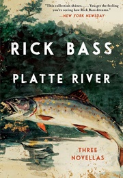 Platte River: Three Novellas (Rick Bass)