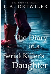 The Diary of a Serial Killer's Daughter (L.A. Detwiler)