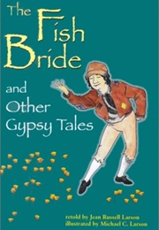 The Fish Bride & Other Gypsy Tales (Jean Russell Larson)