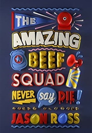 The Amazing Beef Squad: Never Say Die! (Jason Ross)