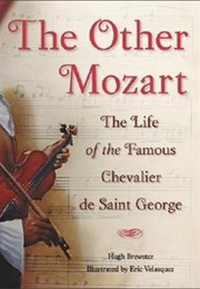 The Other Mozart: The Life of the Famous Chevalier De Saint-George (Hugh Brewster and Eric Velasquez)