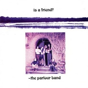 The Parlour Band- Is a Friend?