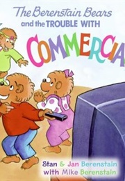 The Berenstain Bears Trouble With Commercials (Stan, Jan, and Mike Berenstain)