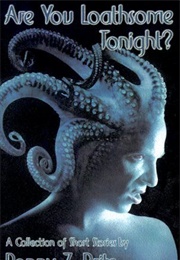 Are You Loathsome Tonight?: A Collection of Short Stories (Poppy Z. Brite)
