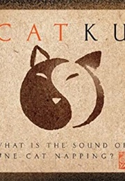 Catku: What Is the Sound of One Cat Napping? (Pat Welch)