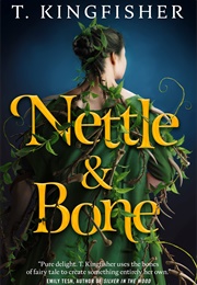 Nettle and Bone (T. Kingfisher)