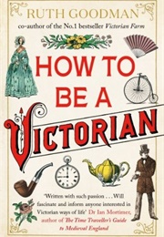 How to Be a Victorian (Ruth Goodman)