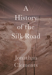 A History of the Silk Road (Jonathan Clements)