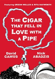 The Cigar That Fell in Love With a Pipe (David Camus)