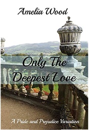 Only the Deepest Love (Amelia Wood)