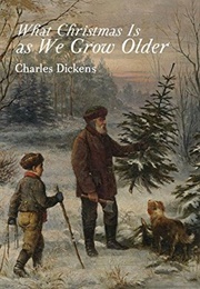 What Christmas Is as We Grow Older (Charles Dickens)