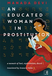 An Educated Woman in Prostitution: A Memoir of Lust, Exploitation, Deceit (Calcutta, 1929) (Manabi Devi)