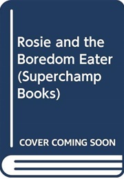 Rosie and the Boredom Eater (Helen Cresswell)