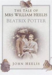 The Tale of Mrs. William Heelis: Beatrix Potter (Heelis, John E.)